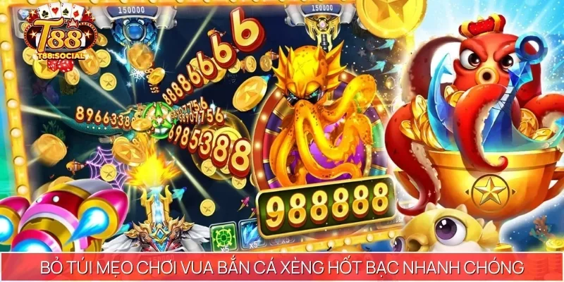 Bỏ túi mẹo chơi Vua Bắn Cá Xèng hốt bạc nhanh chóng