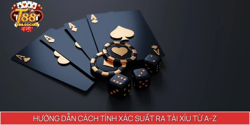 Hướng dẫn cách tính xác suất ra tài xỉu từ A-Z