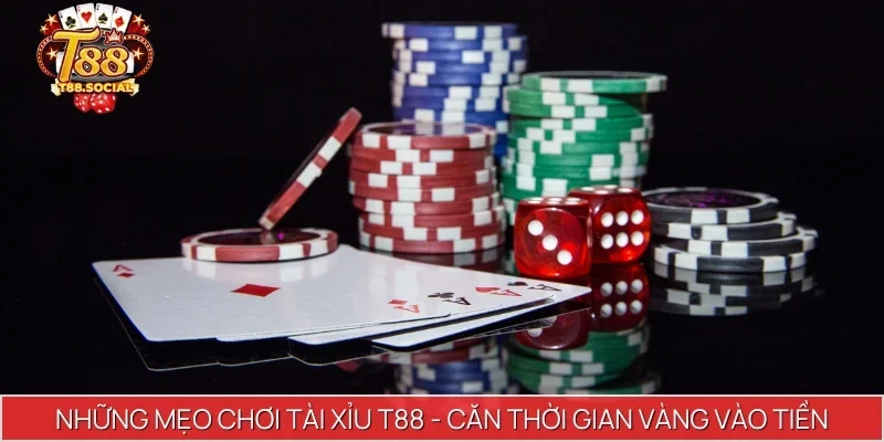 Những mẹo chơi tài xỉu T88 - Căn thời gian vàng vào tiền