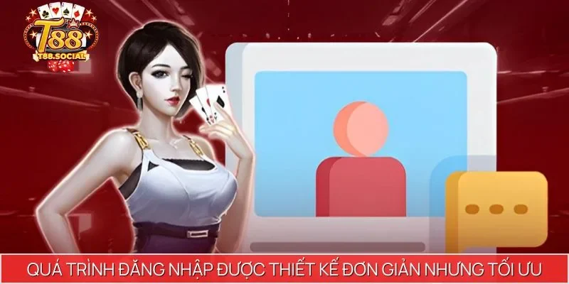 Quá trình đăng nhập được thiết kế đơn giản nhưng tối ưu