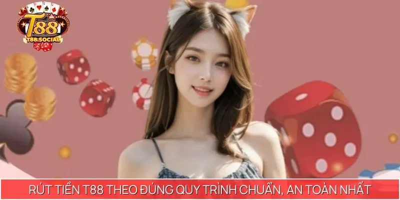 Rút tiền T88 theo đúng quy trình chuẩn, an toàn nhất