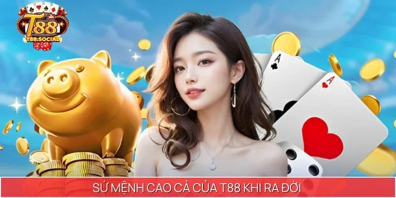 Sứ mệnh cao cả của T88 khi ra đời