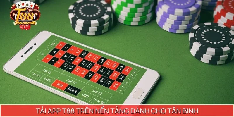 Tải app T88 trên nền tảng dành cho tân binh