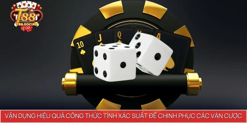Vận dụng hiệu quả công thức tính xác suất để chinh phục các ván cược