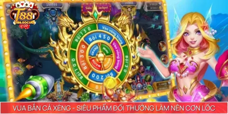 Vua Bắn Cá Xèng - Siêu phẩm đổi thưởng làm nên cơn lốc
